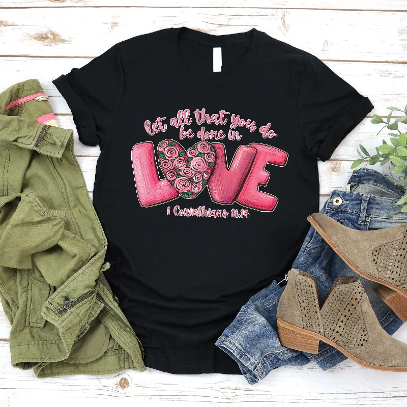 The Latest Fashion Trends Let All You Do Be Done in Love 1 Corinthians 16:14 Tee